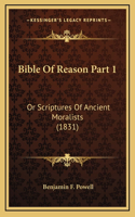 Bible Of Reason Part 1: Or Scriptures Of Ancient Moralists (1831)(English)