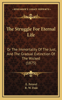 Struggle for Eternal Life the Struggle for Eternal Life