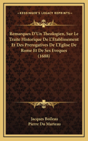Remarques D'Un Theologien, Sur Le Traite Historique De L'Etablissement Et Des Prerogatives De L'Eglise De Rome Et De Ses Eveques (1688)