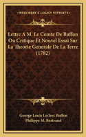 Lettre A M. Le Comte De Buffon Ou Critique Et Nouvel Essai Sur La Theorie Generale De La Terre (1782)