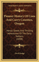 Pioneer History Of Coos And Curry Counties, Oregon