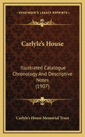 Carlyle's House: Illustrated Catalogue Chronology And Descriptive Notes (1907)