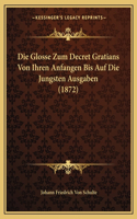 Die Glosse Zum Decret Gratians Von Ihren Anfangen Bis Auf Die Jungsten Ausgaben (1872)