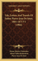 Life, Letters And Travels Of Father Pierre-Jean De Smet, 1801-1873 V1 (1904)