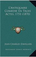 L'Antiquaire Comedie En Trois Actes, 1751 (1870)
