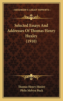 Selected Essays And Addresses Of Thomas Henry Huxley (1910)