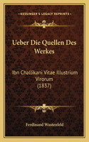 Ueber Die Quellen Des Werkes: Ibn Challikani Vitae Illustrium Virorum (1837)