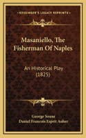 Masaniello, The Fisherman Of Naples: An Historical Play (1825)