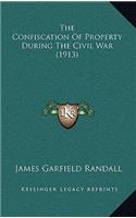 The Confiscation Of Property During The Civil War (1913)