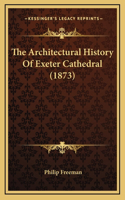 The Architectural History Of Exeter Cathedral (1873)