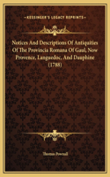 Notices And Descriptions Of Antiquities Of The Provincia Romana Of Gaul, Now Provence, Languedoc, And Dauphine (1788)