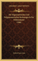 Die Trigonometrischen Und Polygonometrischen Rechnungen In Der Feldmeszkunst (1906)