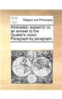 Aminadab: explain'd: or, an answer to the Quaker's vision. Paragraph by paragraph.