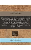 [The Displaying of an Horrible Secte of Grosse and Wicked Heretiques, Naming Themselues the Family of Loue with the Liues of Their Authours and What Doctrine They Teach in Corners. Newly Set Foorth by I.R. (1579)