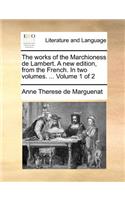 The works of the Marchioness de Lambert. A new edition, from the French. In two volumes. ... Volume 1 of 2