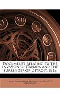 Documents Relating to the Invasion of Canada and the Surrender of Detroit, 1812