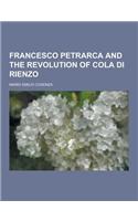 Francesco Petrarca and the Revolution of Cola Di Rienzo