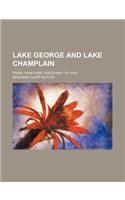 Lake George and Lake Champlain; From Their First Discovery to 1759