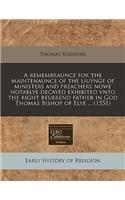 A Remembraunce for the Maintenaunce of the Liuynge of Ministers and Preachers Nowe Notablye Decayed Exhibited Vnto the Right Reuerend Father in God Thomas Bishop of Elye ... (1551)