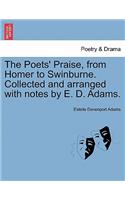 The Poets' Praise, from Homer to Swinburne. Collected and Arranged with Notes by E. D. Adams.