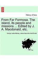 From Far Formosa. the Island, Its People and Missions ... Edited by J. A. MacDonald, Etc.