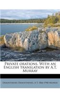Private Orations. with an English Translation by A.T. Murray Volume 3