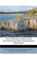 Ein Versuch Uber Das Alterthum Der Indischen Medizin.