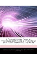 A Comprehensive Guide to Tuberculosis Including Its History, Diagnosis, Treatment, and More