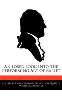 A Closer Look Into the Performing Art of Ballet: (English)