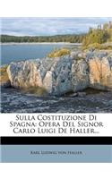 Sulla Costituzione Di Spagna: Opera del Signor Carlo Luigi de Haller...