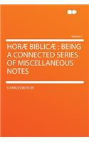 Horï¿½ Biblicï¿½: Being a Connected Series of Miscellaneous Notes Volume 2: Being a Connected Series of Miscellaneous Notes Volume 2