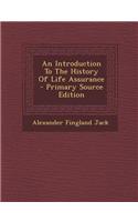 An Introduction to the History of Life Assurance - Primary Source Edition
