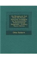 Die Metaphysik Und Ethik Des Pseudo-Dionysius Areopagita: Im Systematischen Zusammenhange Dargestellt - Primary Source Edition
