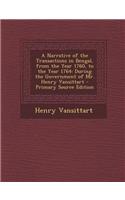 A Narrative of the Transactions in Bengal, from the Year 1760, to the Year 1764: During the Government of Mr. Henry Vansittart - Primary Source Edit