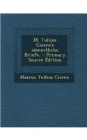 M. Tullius Cicero's Sammtliche Briefe. - Primary Source Edition