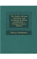 The South African Currency and Exchange Problem Reexamined - Primary Source Edition