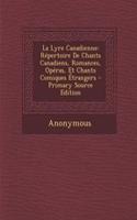 La Lyre Canadienne: Repertoire de Chants Canadiens, Romances, Operas, Et Chants Comiques Etrangers - Primary Source Edition
