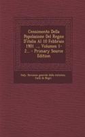 Censimento Della Popolazione Del Regno D'italia Al 10 Febbraio 1901 ..., Volumes 1-2...