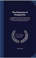 The Elements of Perspective: Arranged for the Use of Schools and Intended to Be Read in Connexion With the First Three Books of Euclid