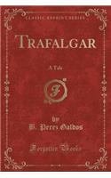 Trafalgar: A Tale (Classic Reprint)