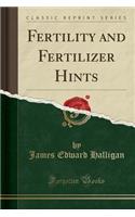 Fertility and Fertilizer Hints (Classic Reprint)