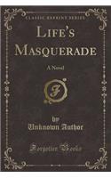 Life's Masquerade: A Novel (Classic Reprint)(English)