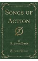Songs of Action (Classic Reprint)