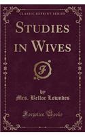 Studies in Wives (Classic Reprint)