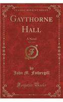 Gaythorne Hall, Vol. 1 of 3: A Novel (Classic Reprint)