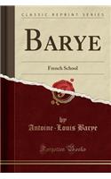 Barye: French School (Classic Reprint)