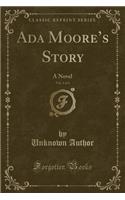 ADA Moore's Story, Vol. 1 of 3: A Novel (Classic Reprint): A Novel (Classic Reprint)