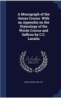 Monograph of the Genus Crocus. With an Appendix on the Etymology of the Words Crocus and Saffron by C.C. Lacaita