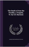 Death of Ivan the Terrible, a Tragedy, Tr. by I.H. Harrison