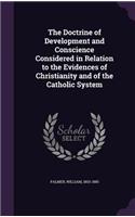 The Doctrine of Development and Conscience Considered in Relation to the Evidences of Christianity and of the Catholic System
